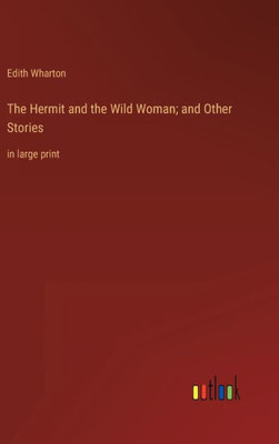 The Hermit And The Wild Woman; And Other Stories: In Large Print