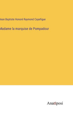 Madame La Marquise De Pompadour (French Edition) Madame La Marquise De Pompadour (French Edition)