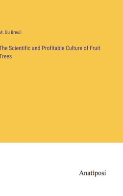 The Scientific And Profitable Culture Of Fruit Trees