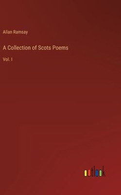 A Collection Of Scots Poems: Vol. I