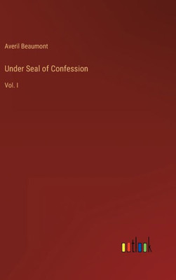 Under Seal Of Confession: Vol. I