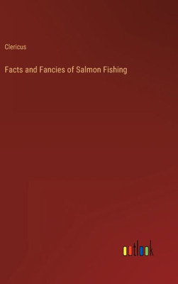 Facts And Fancies Of Salmon Fishing