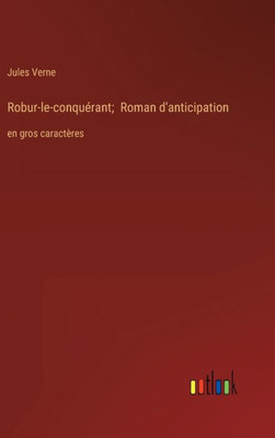 Robur-Le-Conquérant; Roman D'Anticipation: En Gros Caractères (French Edition)