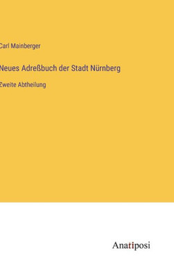 Neues Adreßbuch Der Stadt Nürnberg: Zweite Abtheilung (German Edition)