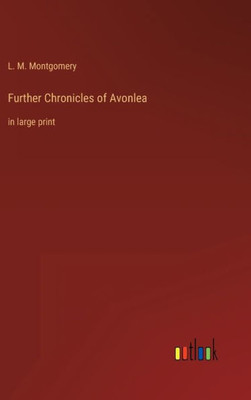 Further Chronicles Of Avonlea: In Large Print
