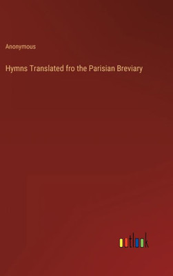 Hymns Translated Fro The Parisian Breviary