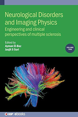 Neurological Disorders and Imaging Physics: Engineering and Clinical Perspectives of Multiple Sclerosis (Volume 2) (IOP Expanding Physics (Volume 2))