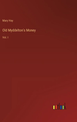 Old Myddelton's Money: Vol. I