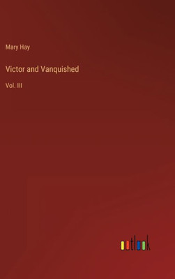 Victor And Vanquished: Vol. Iii
