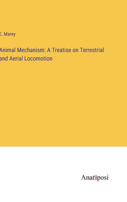 Animal Mechanism: A Treatise On Terrestrial And Aerial Locomotion