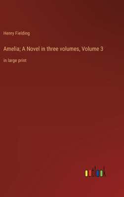 Amelia; A Novel In Three Volumes, Volume 3: In Large Print