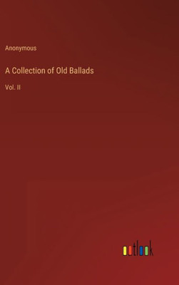 A Collection Of Old Ballads: Vol. Ii