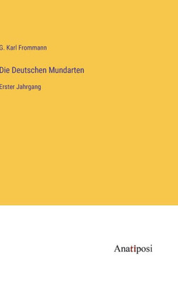 Die Deutschen Mundarten: Erster Jahrgang (German Edition)