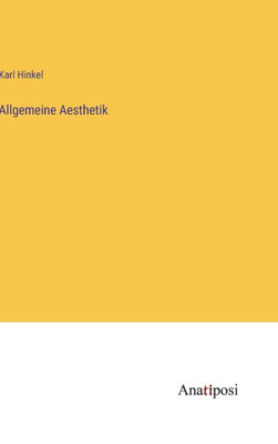 Allgemeine Aesthetik (German Edition) Allgemeine Aesthetik (German Edition)