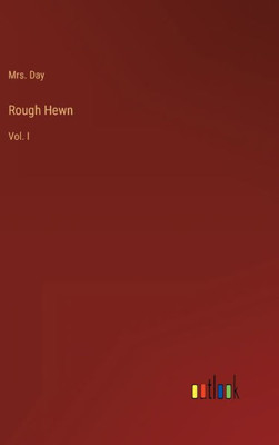 Rough Hewn: Vol. I