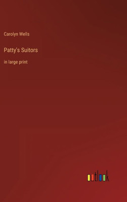 Patty's Suitors: In Large Print