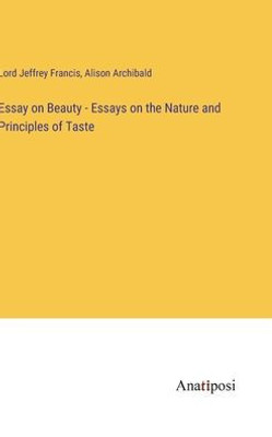 Essay On Beauty - Essays On The Nature And Principles Of Taste