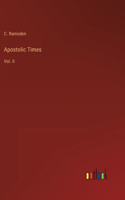 Apostolic Times: Vol. Ii