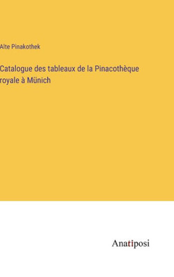 Catalogue Des Tableaux De La Pinacothèque Royale À Münich (French Edition)