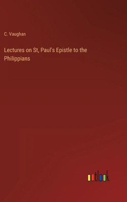 Lectures On St, Paul's Epistle To The Philippians