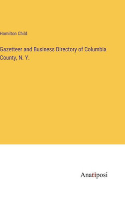 Gazetteer And Business Directory Of Columbia County, N. Y.