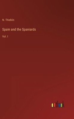 Spain And The Spaniards: Vol. I