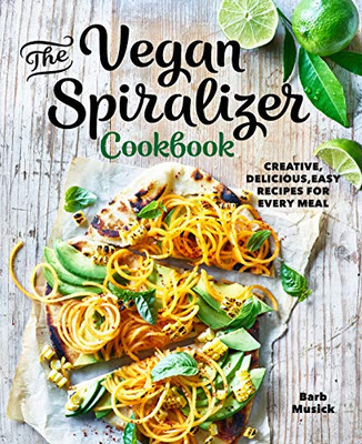 The Vegan Spiralizer Cookbook: Creative, Delicious, Easy Recipes for Every Meal