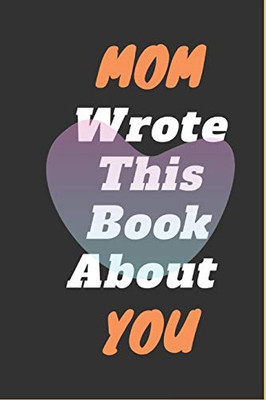 Mom I Wrote This Book About You