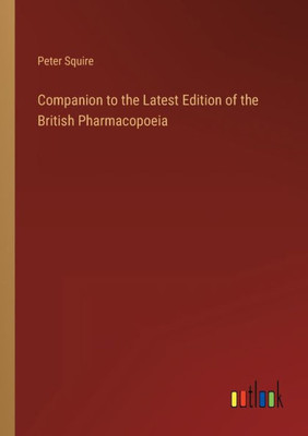 Companion To The Latest Edition Of The British Pharmacopoeia