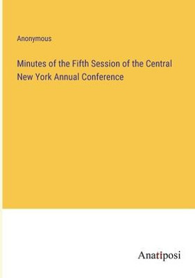 Minutes Of The Fifth Session Of The Central New York Annual Conference