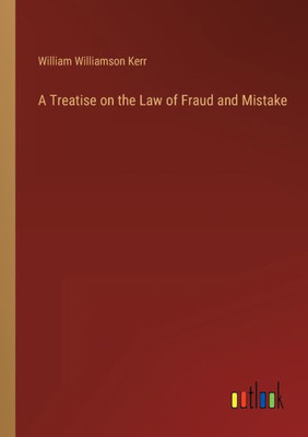 A Treatise On The Law Of Fraud And Mistake