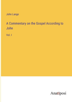 A Commentary On The Gospel According To John: Vol. I