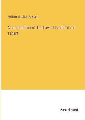 A Compendium Of The Law Of Landlord And Tenant