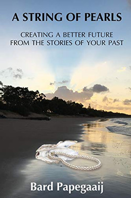 A String of Pearls: Creating a better future from the stories of your past