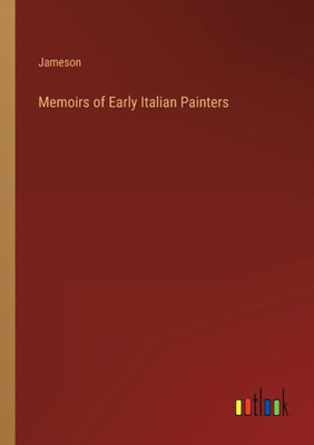 Memoirs Of Early Italian Painters
