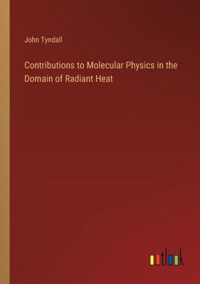 Contributions To Molecular Physics In The Domain Of Radiant Heat