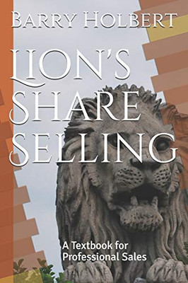 Lion's Share Selling: A Textbook for Professional Sales