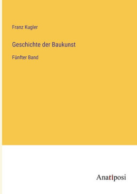 Geschichte Der Baukunst: Fünfter Band (German Edition)