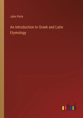 An Introduction To Greek And Latin Etymology