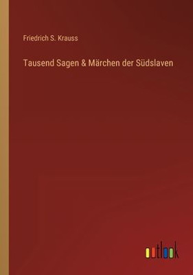 Tausend Sagen & Märchen Der Südslaven (German Edition)