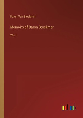 Memoirs Of Baron Stockmar: Vol. I