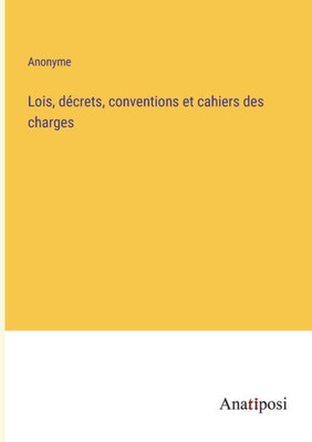 Lois, Décrets, Conventions Et Cahiers Des Charges (French Edition)