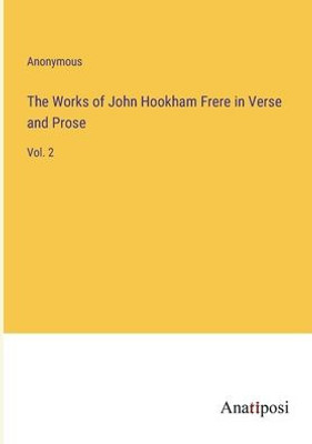 The Works Of John Hookham Frere In Verse And Prose: Vol. 2