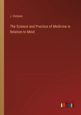 The Science And Practice Of Medicine In Relation To Mind