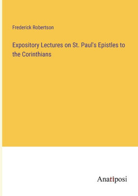 Expository Lectures On St. Paul's Epistles To The Corinthians