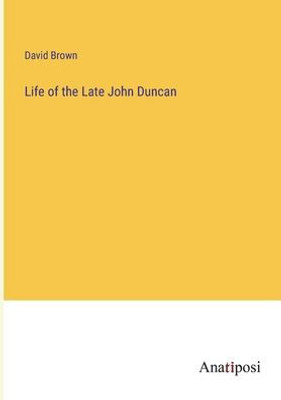 Life Of The Late John Duncan