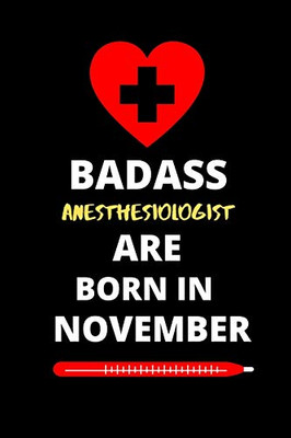 BADASS ANESTHESIOLOGIST ARE BORN IN NOVEMBER: Birthday Gifts for Anesthesiologist