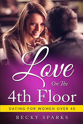 Love On The 4th Floor: - # Dating For Women Over 40