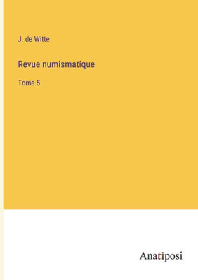 Revue Numismatique: Tome 5 (French Edition)
