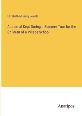 A Journal Kept During A Summer Tour For The Children Of A Village School